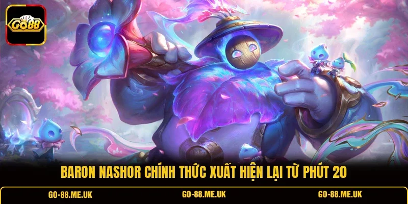 Baron Nashor chính thức xuất hiện lại từ phút 20 Baron Nashor chính thức xuất hiện lại từ phút 20