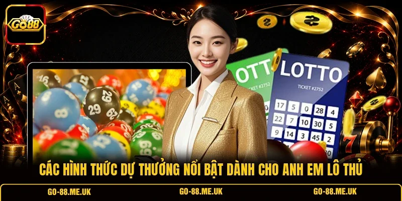 Các hình thức dự thưởng nổi bật dành cho anh em lô thủ Các hình thức dự thưởng nổi bật dành cho anh em lô thủ