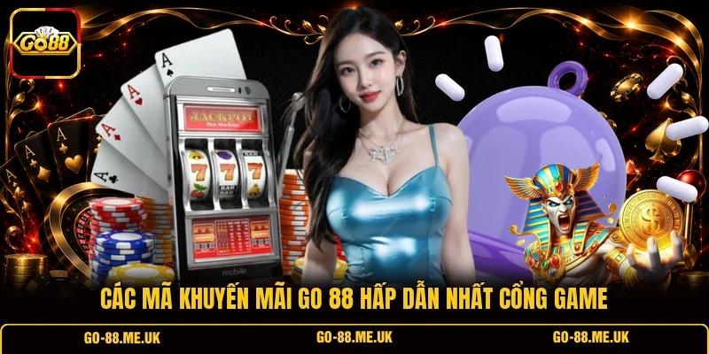 Các mã khuyến mãi Go 88 hấp dẫn nhất cổng game Các mã khuyến mãi Go 88 hấp dẫn nhất cổng game
