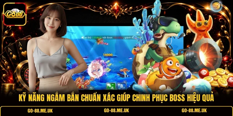 Kỹ năng ngắm bắn chuẩn xác giúp chinh phục Boss hiệu quả