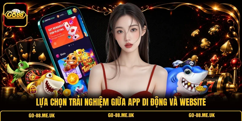 Lựa chọn trải nghiệm giữa app di động và website