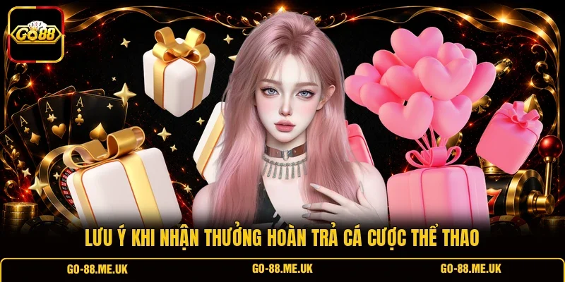 Lưu ý khi nhận thưởng hoàn trả cá cược thể thao Lưu ý khi nhận thưởng hoàn trả cá cược thể thao