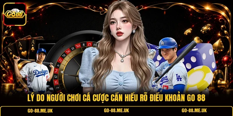 Lý do người chơi cá cược cần hiểu rõ điều khoản Go 88 Lý do người chơi cá cược cần hiểu rõ điều khoản Go 88