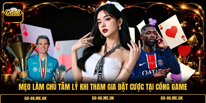Mẹo làm chủ tâm lý khi tham gia đặt cược tại cổng game