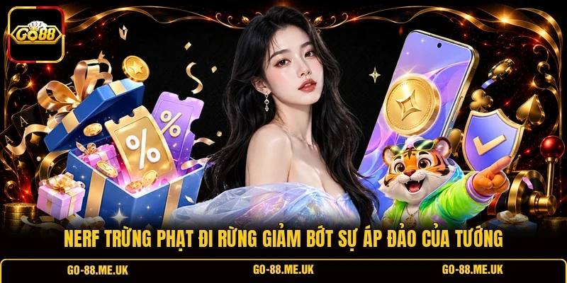 Nerf Trừng Phạt đi rừng giảm bớt sự áp đảo của tướng