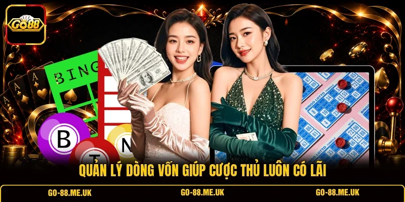 Quản lý dòng vốn giúp cược thủ luôn có lãi Quản lý dòng vốn giúp cược thủ luôn có lãi