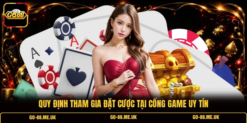 Quy định tham gia đặt cược tại cổng game uy tín Quy định tham gia đặt cược tại cổng game uy tín