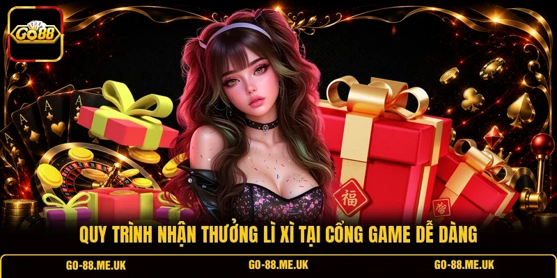 Quy trình nhận thưởng lì xì tại cổng game dễ dàng Quy trình nhận thưởng lì xì tại cổng game dễ dàng