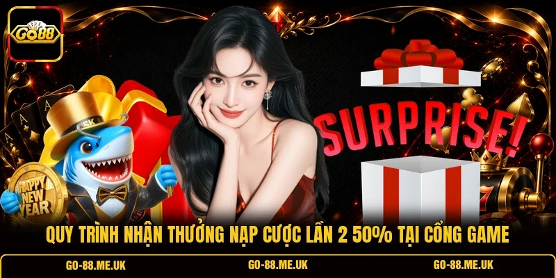 Quy trình nhận thưởng nạp cược lần 2 50% tại cổng game Quy trình nhận thưởng nạp cược lần 2 50% tại cổng game