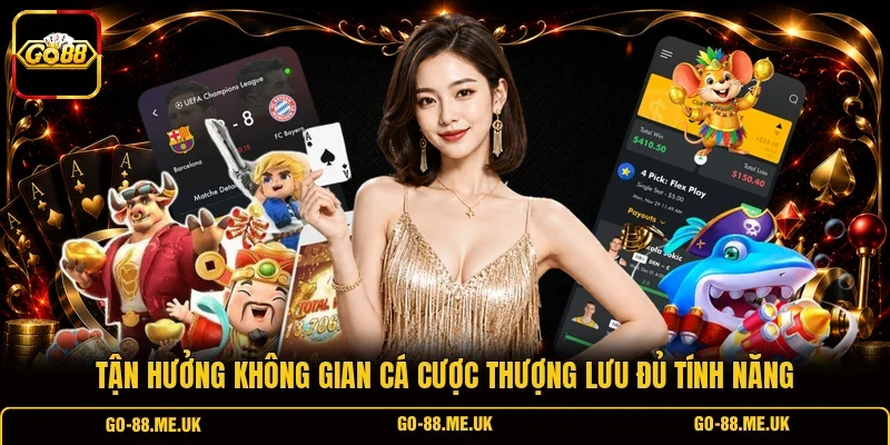 Tận hưởng không gian cá cược thượng lưu đủ tính năng Tận hưởng không gian cá cược thượng lưu đủ tính năng