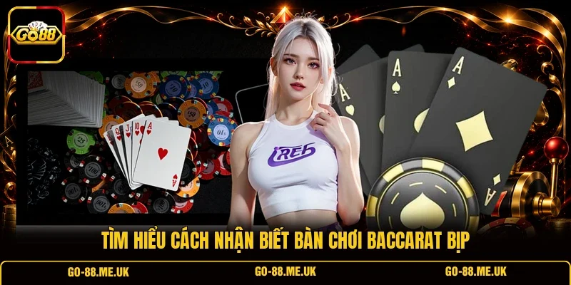 Tìm hiểu cách nhận biết bàn chơi Baccarat bịp