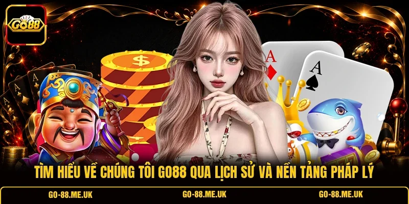 Tìm hiểu về chúng tôi Go88 qua lịch sử và nền tảng pháp lý Tìm hiểu về chúng tôi Go88 qua lịch sử và nền tảng pháp lý