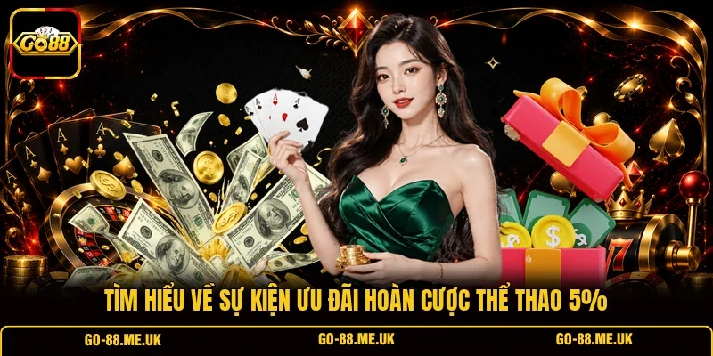 Tìm hiểu về sự kiện ưu đãi hoàn cược thể thao 5% Tìm hiểu về sự kiện ưu đãi hoàn cược thể thao 5%