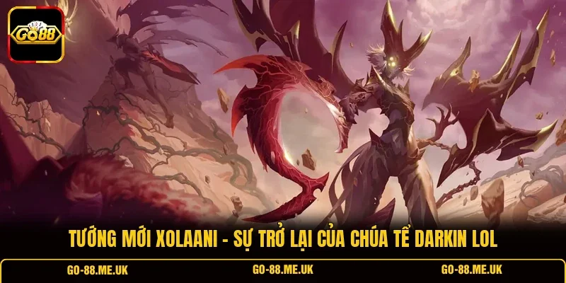 Tướng Mới Xolaani - Sự Trở Lại Của Chúa Tể Darkin LOL