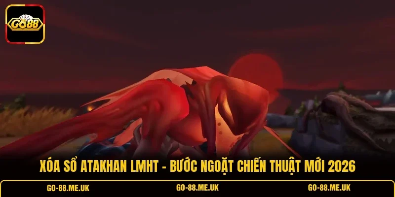 Xóa Sổ Atakhan LMHT - Bước Ngoặt Chiến Thuật Mới 2026